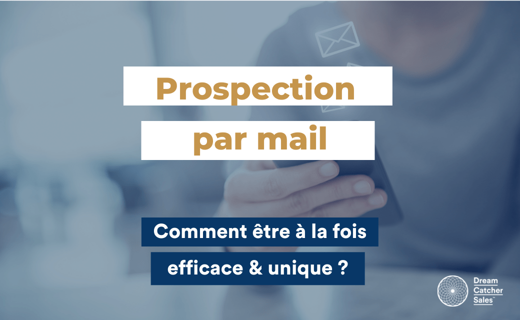 Prospection par mail être efficace et unique Dream Catcher Sales